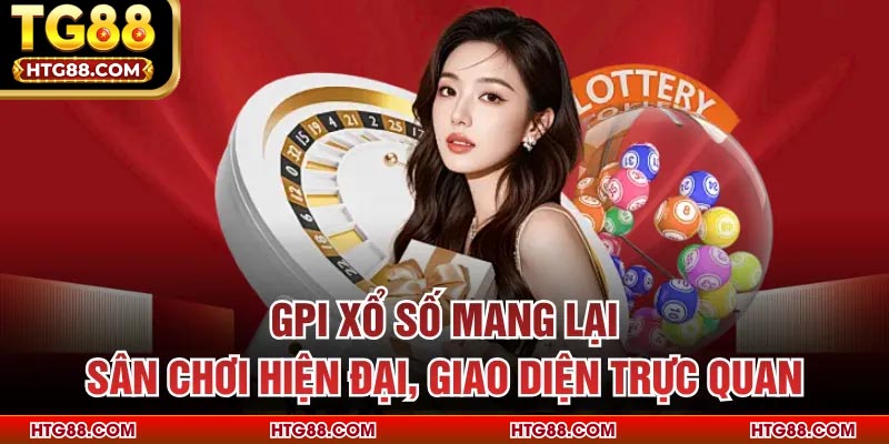 GPI xổ số mang lại sân chơi hiện đại, giao diện trực quan