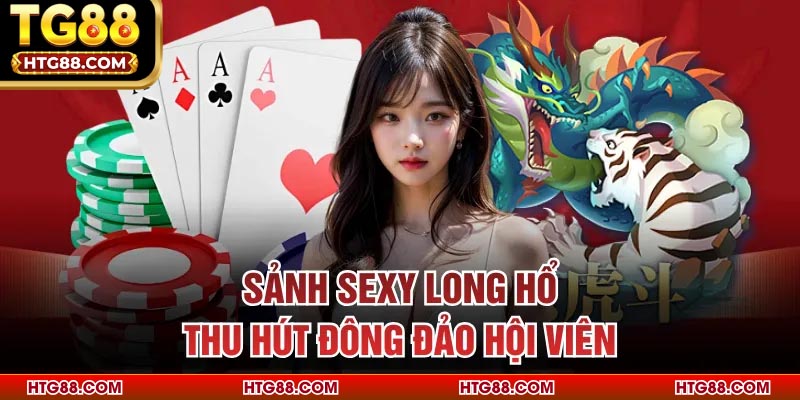 Sảnh Sexy Long Hổ thu hút đông đảo hội viên